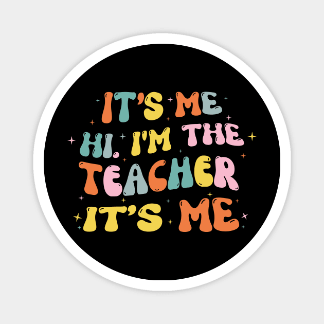 It's Me Hi Im The Teacher It's Me Magnet by Teewyld
